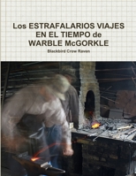 Los ESTRAFALARIOS VIAJES EN EL TIEMPO de WARBLE McGORKLE 1105575845 Book Cover