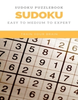 SUDOKU PUZZLEBOOK SUDOKU EASY TO MEDIUM TO EXPERT TRAIN YOUR BRAIN: sudoku puzzle books easy to medium for adults for beginners and kids and all level easy to hard with answers and large print 1658875060 Book Cover