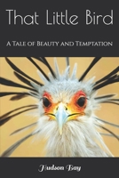 That Little Bird: A Tale of Beauty and Temptation 1998517616 Book Cover
