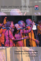Sighs and Signs of the Spirit: Ghanaian Perspectives on Pentecostalism and Renewal in Africa 1506477240 Book Cover