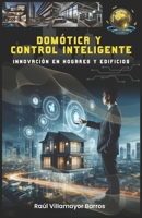 DOMÓTICA Y CONTROL INTELIGENTE: Innovación en Horgares y Edificios (Spanish Edition) B0DPZLJGW5 Book Cover