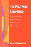 The Post-Polio Experience: Psychological Insights and Coping Strategies for Polio Survivors and Their Families 0595386393 Book Cover