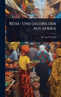 Reise- Und Jagdbilder Aus Afrika (German Edition) 1024833658 Book Cover