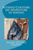 Altered Couture: my adventure in sewing 153519104X Book Cover