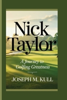 NICK TAYLOR: A Journey to Golfing Greatness B0F5MLLK3Q Book Cover
