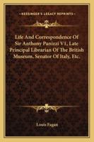 Life and Correspondence of Sir Anthony Panizzi V1, Late Principal Librarian of the British Museum, Senator of Italy, Etc. 1162974192 Book Cover