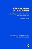 Escape Into a Labyrinth: F. Scott Fitzgerald, Catholic Sensibility, and the American Way (The Heritage of American Catholicism) 113857290X Book Cover