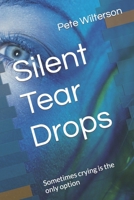 Silent Tear Drops: Sometimes crying is the only option B089M1HXTK Book Cover