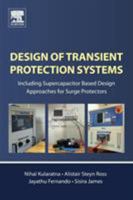 Design of Transient Protection Systems: Including Supercapacitor Based Design Approaches for Surge Protectors 0128116641 Book Cover