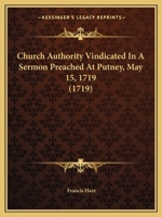 Church Authority Vindicated In A Sermon Preached At Putney, May 15, 1719 1120176891 Book Cover