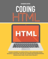 Coding HTML: Crash Course To Learn HTML & CSS Language From Scratch. Discover The Art Of Computer Programming Design And Code Your Own Project. B08FNJK5VF Book Cover