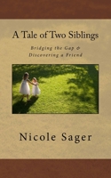 A Tale of Two Siblings: Bridging the Gap & Discovering a Friend 1517163293 Book Cover