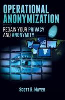 Operational Anonymization: Regain Your Privacy and Anonymity 1548474029 Book Cover