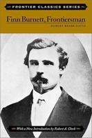 Finn Burnett, Frontiersman: The Life and Adventures of an Indian Fighter, Mail Coach Driver, Miner, Pioneer Cattleman, Participant in the Powder River Expedition, Survivor of the (Frontier Classics) 0811724832 Book Cover