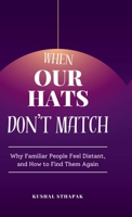 When Our Hats Don’t Match: Why Familiar People Feel Distant, and How to Find Them Again B0F63TZFTC Book Cover