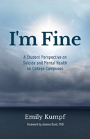 I'm Fine: A Student Perspective on Suicide and Mental Health on College Campuses 1641379278 Book Cover