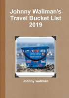 Johnny Wallman's Travel Bucket List 2019 0244863989 Book Cover