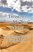 Trying to Lose My "Self" in Israel: What I Learned on God's Turf 1424168430 Book Cover