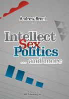 Intellect, Sex, Politics...and more 1479749915 Book Cover