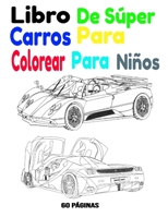 Libro De Súper Carros Para Colorear Para Niños: Libro De Súper Carros Para Colorear Para Niños 60 Páginas B08S2Y9DB5 Book Cover