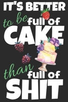 It's better to be full of cake than full of shit.: Trendy gift for cake and sweets lovers, 120 blank lined pages journal ideal for notes, work, diary ... softcover with a funny quote., 6x9 notebook. 1697742068 Book Cover