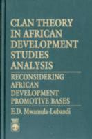 Clan Theory in African Development Studies Analysis: Reconsidering African Development Promotive Bases 0819184276 Book Cover
