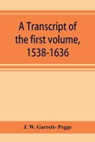 A transcript of the first volume, 1538-1636, of the parish register of Chesham, in the county of Buckingham 9353894751 Book Cover