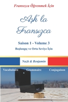 Aşk'la Fransızca - Saison 1 Volume 3: Fransızcayı Bir Aşk Hik�yesiyle �ğrenin! B09BYDSXZJ Book Cover