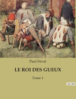 Le Roi Des Gueux: Tome 1 B0BW4XD3D8 Book Cover