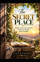 The Secret Place: Hidden, Held, and Under the Shadow of the Almighty B0HKPN3W64 Book Cover