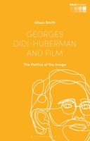 Georges Didi-Huberman and Film: The Politics of the Image 1350193380 Book Cover