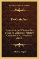 De Ominibus: Quae Ab Augusti Temporibus Usque Ad Diocletiani Aetatem Caesaribus Facta Traduntur (1888) 1160406170 Book Cover