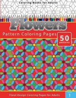 Coloring Books For Adults Flowers: Pattern Coloring Pages - Floral Design Coloring Pages for Adults 1499539932 Book Cover