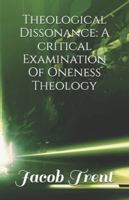 Theological Dissonance: A critical Examination Of Oneness Theology B0D4VY6HZ4 Book Cover
