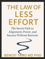 THE LAW OF LESS EFFORT: The Secret Science of Flow, Fulfillment, and Success Without Struggle B0FK3YCWKK Book Cover