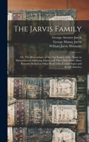 The Jarvis Family: Or, The Descendants of the First Settlers of the Name in Massachusetts and Long Island, and Those who Have More Recent 1015737455 Book Cover