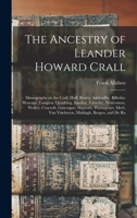The Ancestry of Leander Howard Crall: Monographs on the Crall, Haff, Beatty, Ashfordby, Billesby, Heneage, Langton, Quadring, Sandon, Fulnetby, ... Van Ysselsteyn, Middagh, Bergen, and De Ra 1015748295 Book Cover