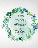 I Am The Way The Truth & The Life - John 14: 6: Prayer Journal To Write In For Daily Conversation & Praise with God 1548135089 Book Cover