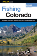 Fishing Colorado: An Angler's Complete Guide to More Than 118 Top Fishing Spots 0762710985 Book Cover