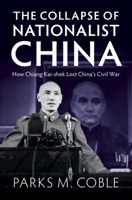 The Collapse of Nationalist China: How Chiang Kai-Shek Lost China's Civil War 1009297619 Book Cover