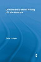 Contemporary Travel Writing of Latin America 1138817570 Book Cover