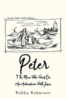 Peter: The Man Who Went On An Adventure With Jesus 1639035141 Book Cover