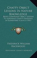 Chatty Object Lessons In Nature Knowledge: Being Companion Object Lessons To Longman's Chatty Readings In Elementary Science 1142999629 Book Cover