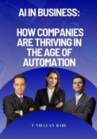 AI in Business: How Companies Are Thriving in the Age of Automation B0DVZD1ZM2 Book Cover