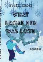 What broke her was love (German Edition) 3695188456 Book Cover