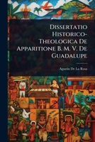 Dissertatio Historico-Theologica De Apparitione B. M. V. De Guadalupe (Latin Edition) 1023730472 Book Cover