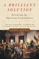 A Brilliant Solution: Inventing the American Constitution 0156028727 Book Cover