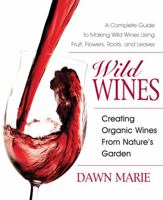 Wild Wines: Creating Organic Wines from Nature's Garden 0757002927 Book Cover