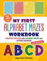 My first alphabet mazes workbook: Practice for kids with alphabet mazes and letters coloring 1513674455 Book Cover