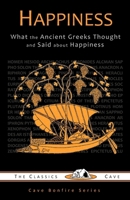 Happiness: What the Ancient Greeks Thought and Said about Happiness 1943915016 Book Cover